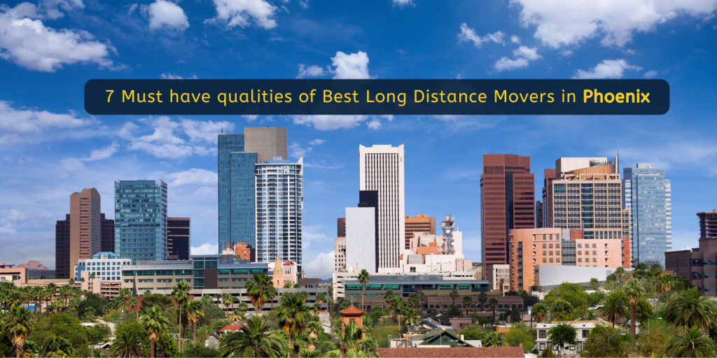 7 Must have qualities of Best Long Distance Movers in Phoenix