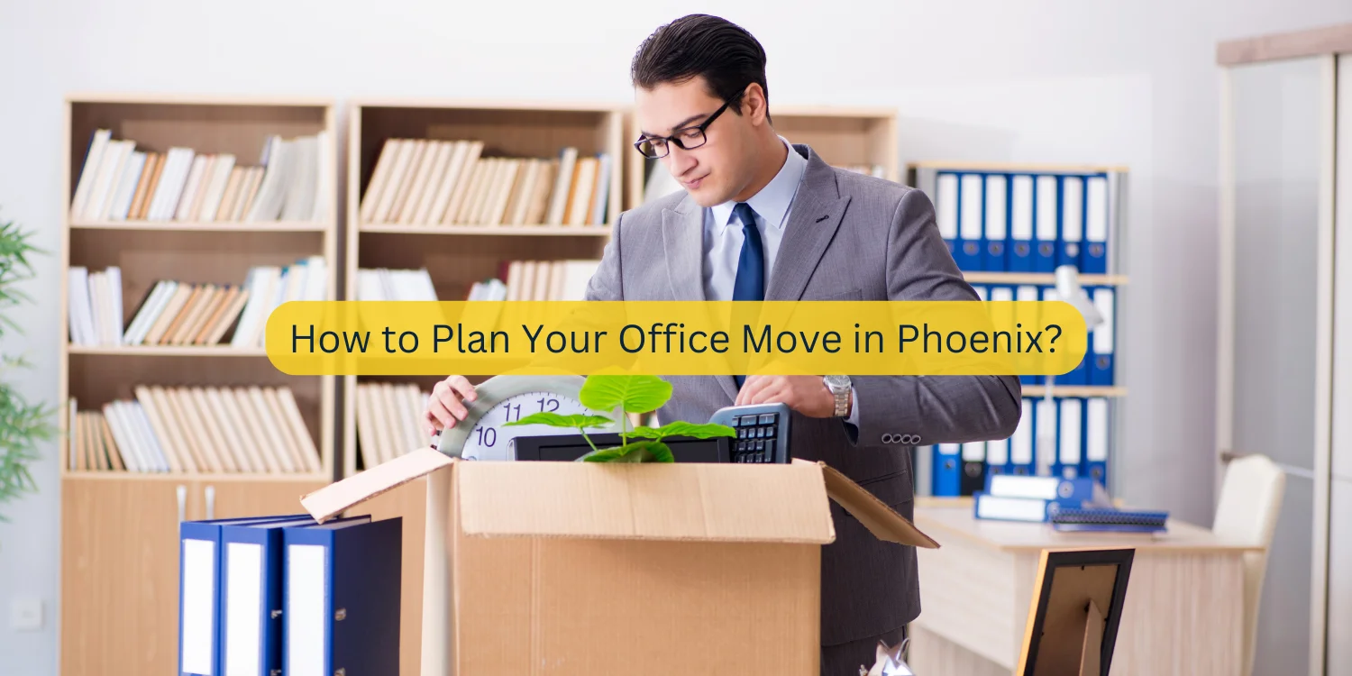 How to Plan Your Office Move in Phoenix - STI Movers Phoenix