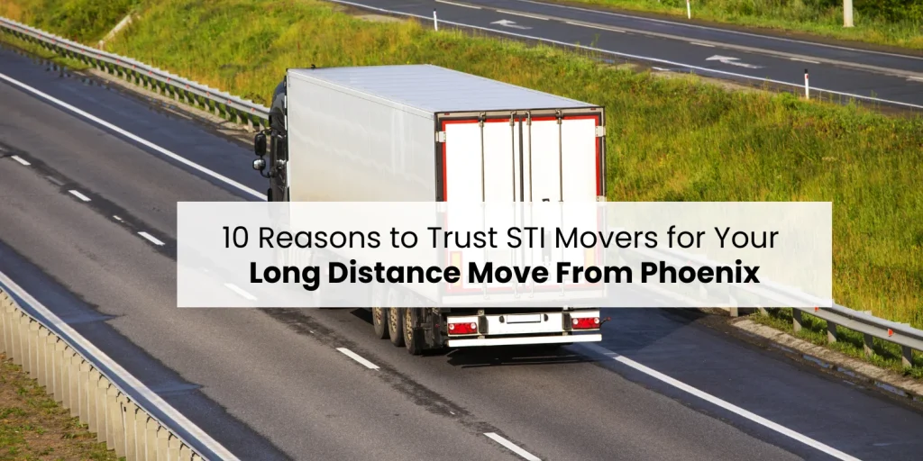 10 Reasons to trust STI Movers for Your Long Distance Move from Phoenix