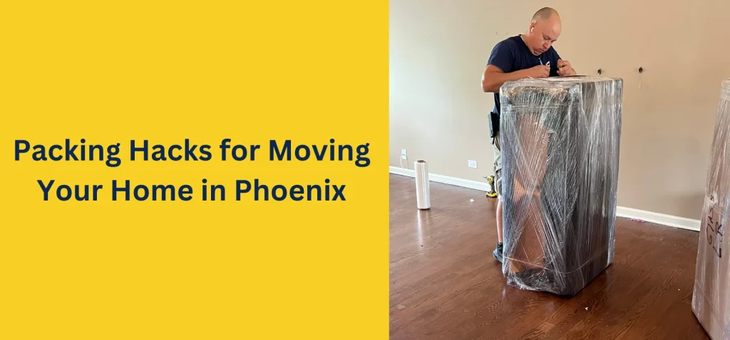 Packing Hacks for Moving Your Home in Phoenix