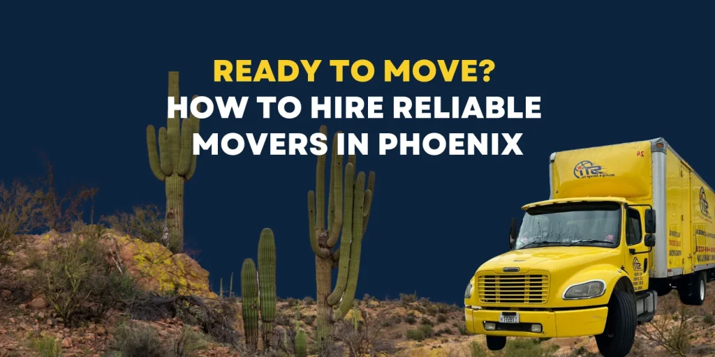 Ready to Move? How to Hire Reliable Movers in Phoenix